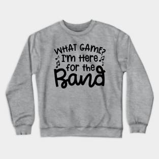 What Game? I’m Here For The Band Marching Band Mom Cute Funny Crewneck Sweatshirt